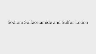 How to Pronounce Sodium Sulfacetamide and Sulfur Lotion [upl. by Howzell]