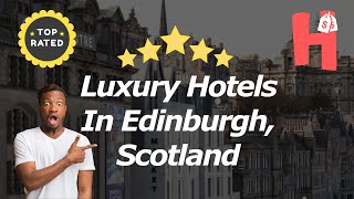 Luxury Hotels In Edinburgh Scotland [upl. by Marya]