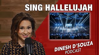 SING HALLELUJAH Dinesh D’Souza Podcast Ep946 [upl. by Am]