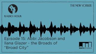 Broad Citys Abbi and Ilana on The New Yorker Radio Hour podcast Segment [upl. by Casta403]