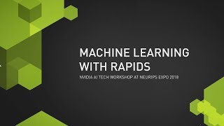 NVIDIA AI Tech Workshop at NeurIPS Expo 2018  Session 4 Machine Learning with RAPIDS [upl. by Dranreb169]