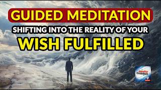 Guided Meditation  Shifting Into The Reality Of Your Wish Fulfilled Reality Sliding [upl. by Nahseez]