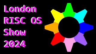 The London RISC OS Show 2024 [upl. by Peltz856]