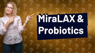 Does MiraLAX interfere with probiotics [upl. by Neelyam]