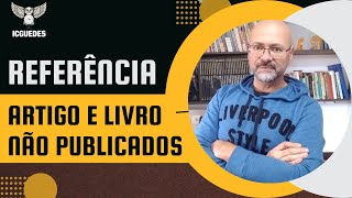 Como fazer a referência bibliográfica de livro ou artigo não publicado [upl. by Anital]