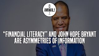 quotFinancial Literacyquot and John Hope Bryant Create Asymmetries In Economic Information [upl. by Alin]