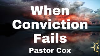 111724 Sunday “When Conviction Fails” Pastor Cox [upl. by Ferreby638]