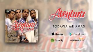 Aventura  Todavia Me Amas [upl. by Doralynn]