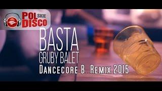 BASTA  Gruby Balet  Dancecore B Remix 2015 [upl. by Asare]