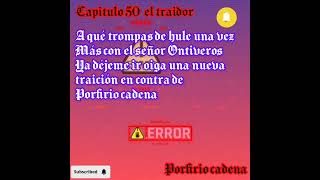 el traídor capitulo 50 Porfirio cadena [upl. by Lazes]