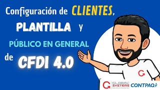 Configuración de plantilla clientes y público en general de CFDI 40 CONTPAQi® [upl. by Pavlish217]