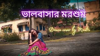 Bhalobashar Morshum ভালবাসার মরশুম  Dance Cover By Maitri ghosh XPrem  Shreya Ghoshal [upl. by Doss]