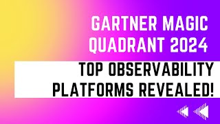 Gartner Magic Quadrant 2024 Top Observability Platforms Revealed [upl. by Nylrebma332]