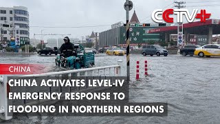 China Activates LevelIV Emergency Response to Flooding in Northern Regions [upl. by Benn]