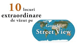 10 locuri extraordinare de văzut pe Google Street View [upl. by Leeban]