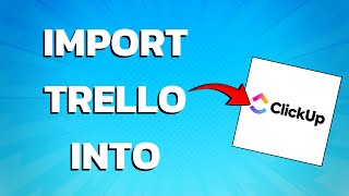 How To Import Trello Into ClickUp Super Easy [upl. by Zetes]