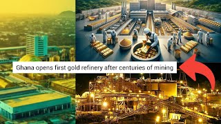 Ghana Opens First Gold Refinery After Centuries Of Mining [upl. by Nairred]