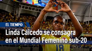 Linda Caicedo con otra actuación consagratoria en el Mundial Femenino sub20  El Tiempo [upl. by Wright]