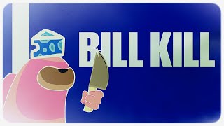 BILL KILL Among Us [upl. by Iclehc]