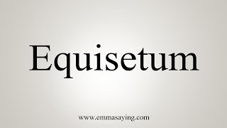 How To Say Equisetum [upl. by Gaudet]