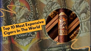 Luxury Top 10 Most Expensive Cigars in the World [upl. by Horner]