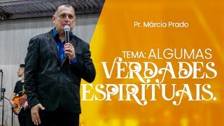 Algumas Verdade Espirituais  Pr Márcio Prado [upl. by Ardnahs478]