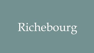 How to Pronounce Richebourg Correctly in French [upl. by Aniad]