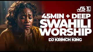 BEST SWAHILI WORSHIP MIX OF ALL TIME  45 MIN HOURS OF NONSTOP WORSHIP GOSPEL MIX  DJ KRINCH KING [upl. by Lear620]