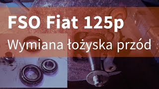 FSO Fiat 125p  Wymiana łożyska przód [upl. by Hulburt]