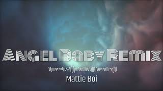 Angel Baby Remix x Mattie Boi [upl. by Acinoev]