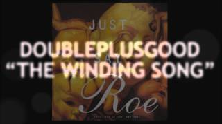 Doubleplusgood  The Winding Song JUST SAY ROE VII [upl. by Annayram]