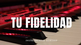 TU FIDELIDAD  WORSHIP INSTRUMENTAL  PIANO PARA ORAR [upl. by Brewster]