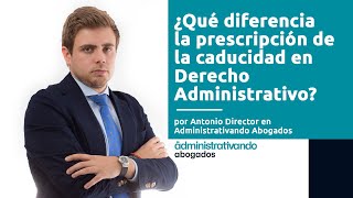 ¿Qué diferencia la prescripción de la caducidad en Derecho Administrativo [upl. by Eradis]