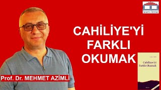 Cahiliyeyi Farklı Okumak  Prof Dr Mehmet AZİMLİ [upl. by Lidda]