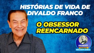 HISTÓRIAS DA VIDA DE DIVALDO FRANCO  O OBSESSOR REENCARNADO 01 [upl. by Jaime]