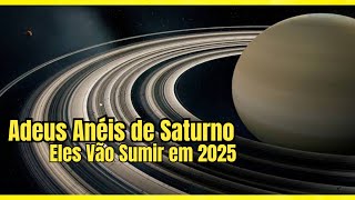 Os Anéis de Saturno Vão Sumir em 2025 [upl. by Desai]