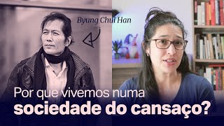 Byung Chul Han e a Sociedade do Cansaço [upl. by Ulberto]