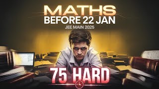 COMPLETE Maths Before 22 January ⚡️  JEE MAIN 2025  75 Hard 💪 [upl. by Arykat177]