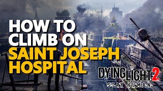 Climb on Saint Joseph Hospital Dying Light 2 Top [upl. by Otrebire]