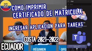 COMO IMPRIMIR CERTIFICADO DE MATRICULA E INGRESAR APLICACION PARA TAREAS  COSTA 20212022  ECUADOR [upl. by Aicitan308]