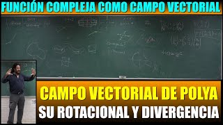 Función compleja cmo campo vectorial Campo vectorial d Polya su Rotacional y Divergencia Efraín Vega [upl. by Enylhsa522]