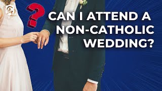 Can I Attend a NonCatholic Wedding  Karlo Broussard [upl. by Eylrac]