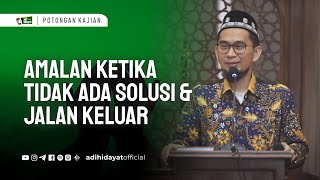 Amalan Dikala Tidak Ada Solusi Dan Jalan Keluar Ustadz Adi Hidayat [upl. by Tybalt870]