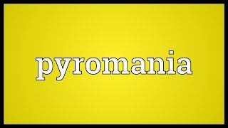 Pyromania Meaning [upl. by Odlabso]