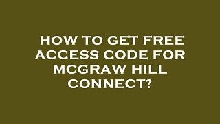 How to get free access code for mcgraw hill connect [upl. by Ynohtnaleahcim]