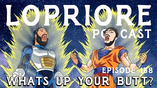 Whats Up Your Butt l The LoPriore Podcast 158 [upl. by Ahsekan]