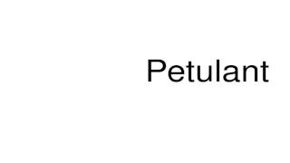 How to pronounce Petulant [upl. by Aiykan]