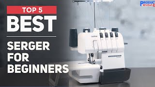 5 Best Serger for Beginners of 2025 Dont Buy Before Watch [upl. by Anaitat]