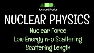 Nuclear Physics Nuclear Force Scattering Length  Low Energy np Scattering [upl. by Annaek]