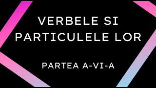 Verbele si particulele lor Partea aVIa [upl. by Yasmine]